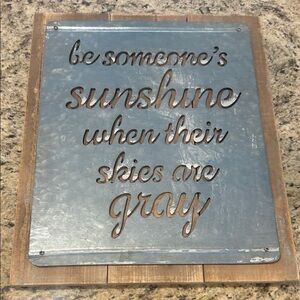 Wood and Metal Sign/Wall Art-“Be Someone’s Sunshine When their skies are gray”